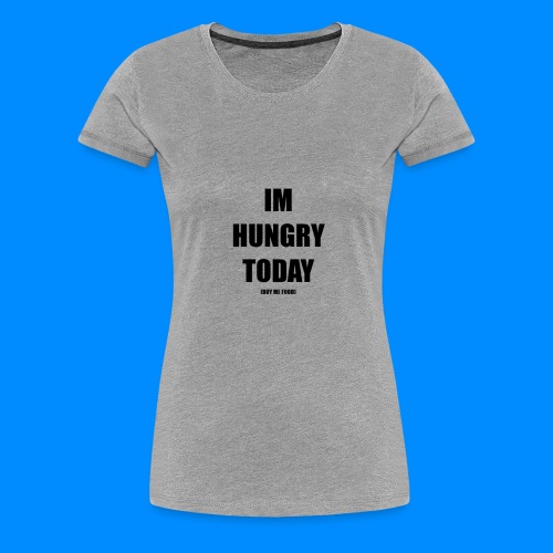 HUNGRY - Women's Premium T-Shirt