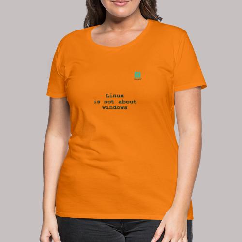 Linux is not about windows. - Women's Premium T-Shirt