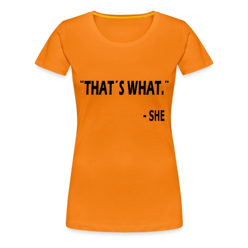 thatswhat - Vrouwen Premium T-shirt