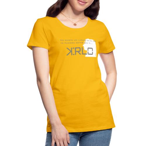Camisetas Kirlo Sin Ti - Camiseta premium mujer