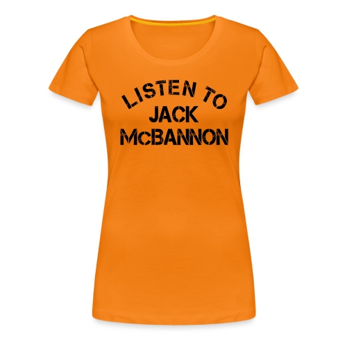 Listen To Jack McBannon (Black Print) - Frauen Premium T-Shirt