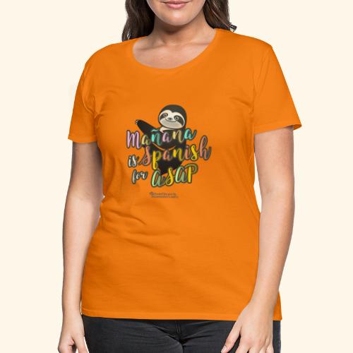 Mañana is Spanish for ASAP Sloth - Frauen Premium T-Shirt