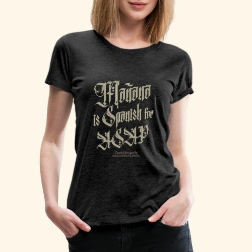 Mañana Is Spanish For ASAP - Frauen Premium T-Shirt