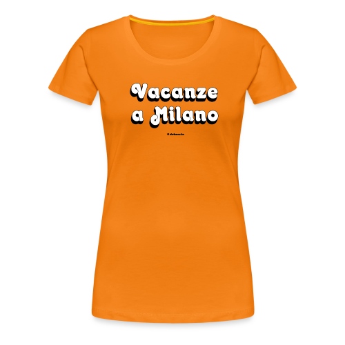 VACANZE A MILANO - Maglietta Premium da donna