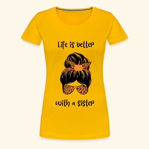 Life is better with a sister - Frauen Premium T-Shirt