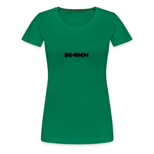 BE RICH - Vrouwen Premium T-shirt
