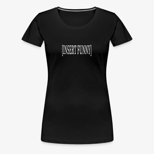 Insert funny (white text) - Women's Premium T-Shirt