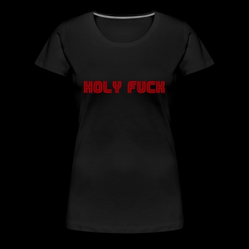HOLY FUCK - Maglietta Premium da donna