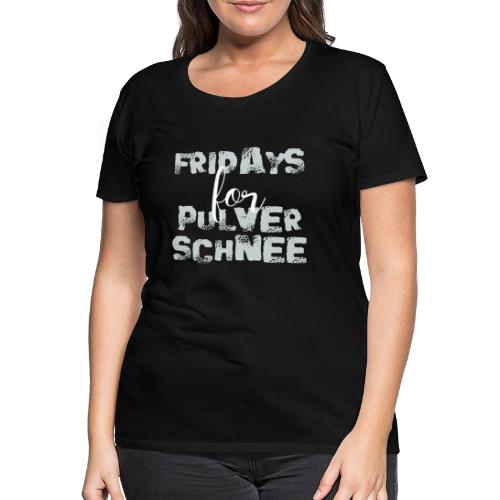 Fridays for Pulverschnee Ski Snowboard Hoodie - Frauen Premium T-Shirt