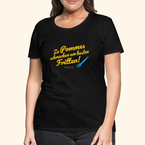 Pommes & Fritten - Frauen Premium T-Shirt