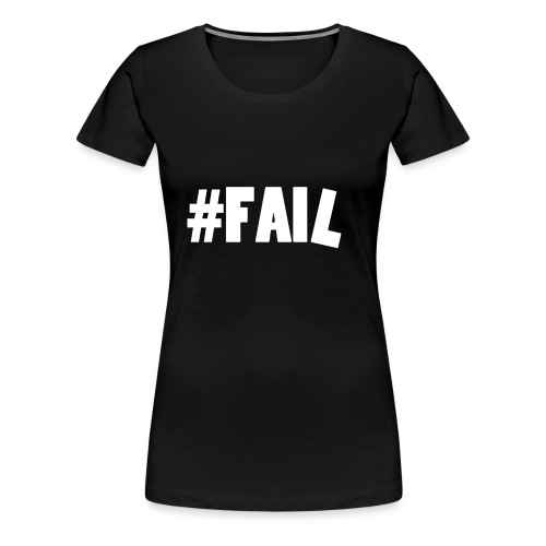 FAIL / White - T-shirt Premium Femme