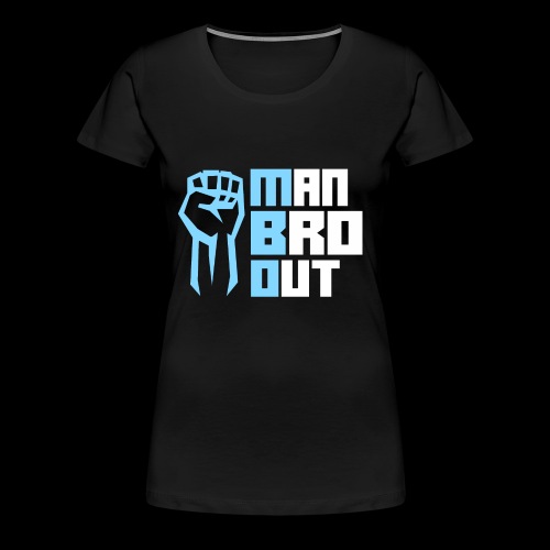 Man Bro Out - Women's Premium T-Shirt