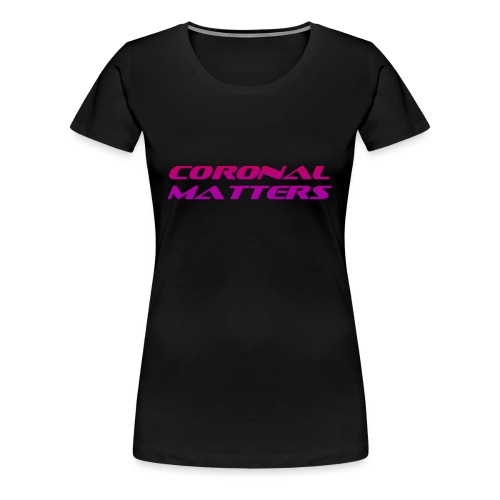 Coronal Matters logo - Dame premium T-shirt