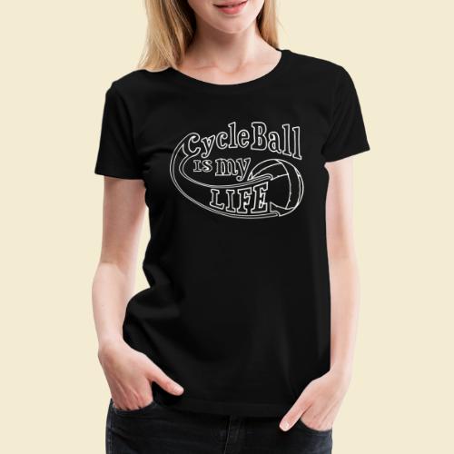 Radball | Cycle Ball is my Life - Frauen Premium T-Shirt