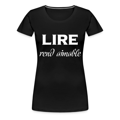 lire rend aimable2 - T-shirt Premium Femme