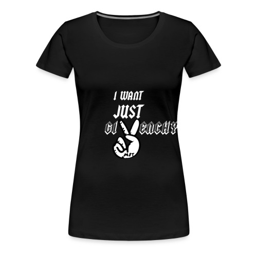 IWANTJUSTPEACEblanc - Women's Premium T-Shirt