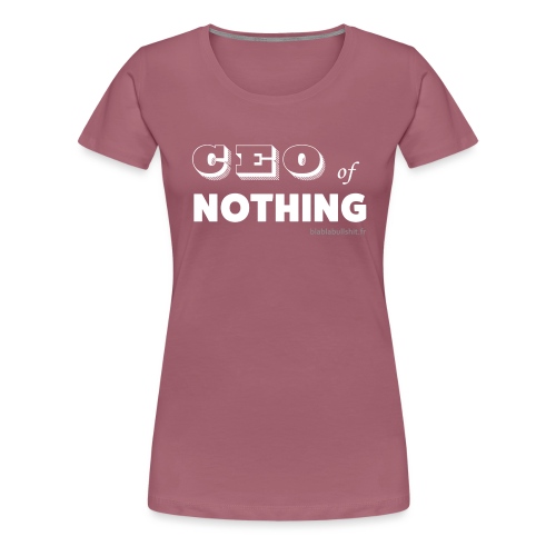 CEO of nothing - T-shirt Premium Femme