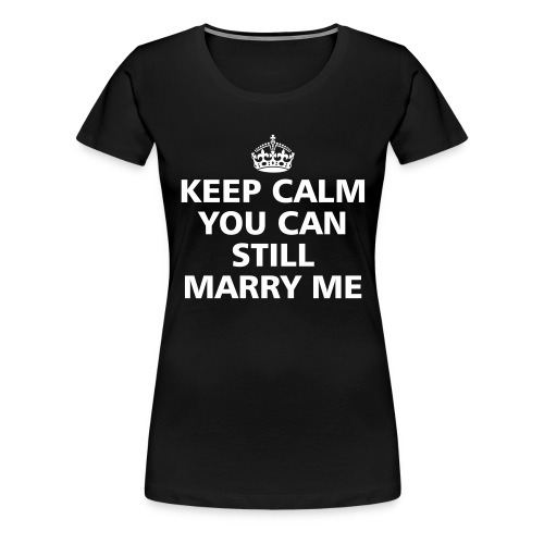 You can still marry me - Frauen Premium T-Shirt