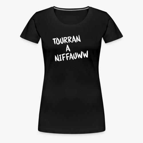 Tourran A Niffauww - Vrouwen Premium T-shirt