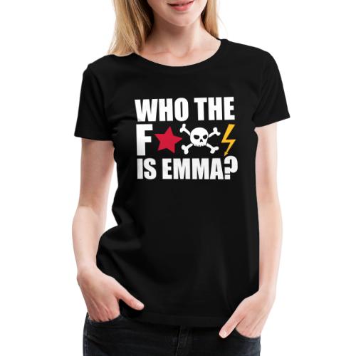 who the fuck is emma? MDMA Ecstasy Techno Sprüche - Frauen Premium T-Shirt