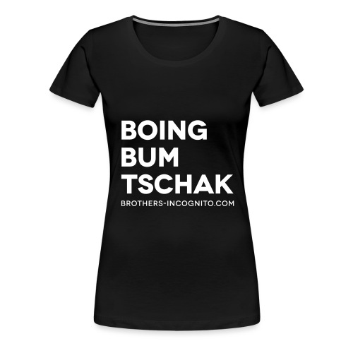 Boing Bum Tschak - Frauen Premium T-Shirt
