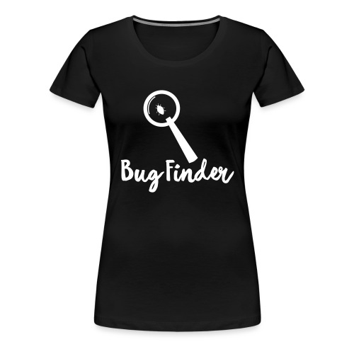 Programmierer Bug Finder Programmieren Nerd Spruch - Frauen Premium T-Shirt