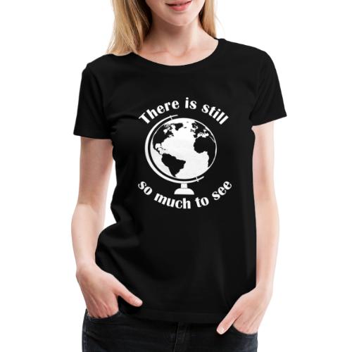 There is still so much to see - Logo weiss - Frauen Premium T-Shirt