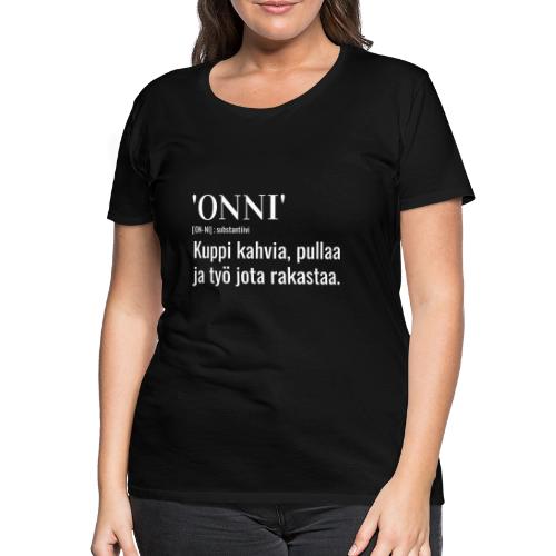 Onni Työ - Naisten premium t-paita