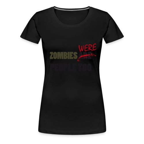 zombies were people too - Camiseta premium mujer