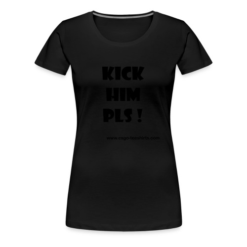 Kick Him Please ! - T-shirt Premium Femme