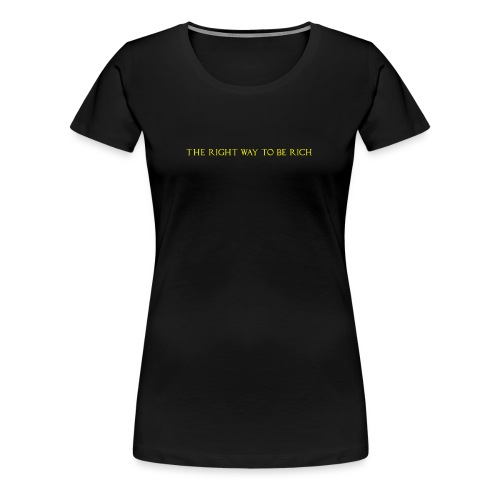 The right way to be rich - T-shirt Premium Femme