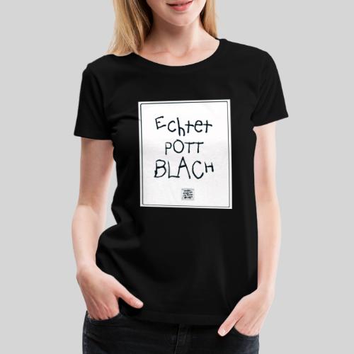 Pottblach ⚒ schwatt auf weiss - Frauen Premium T-Shirt
