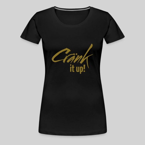 Cränk it up neu - Frauen Premium T-Shirt