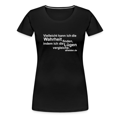 wahrtheit findem - Frauen Premium T-Shirt