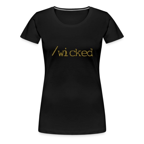 wicked - Women's Premium T-Shirt