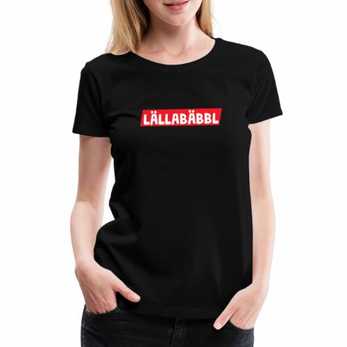 Lällabäbbl - Frauen Premium T-Shirt