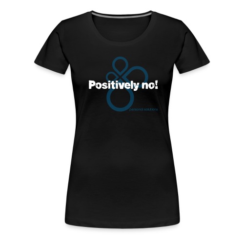 positively no - ON BLACK - Women's Premium T-Shirt