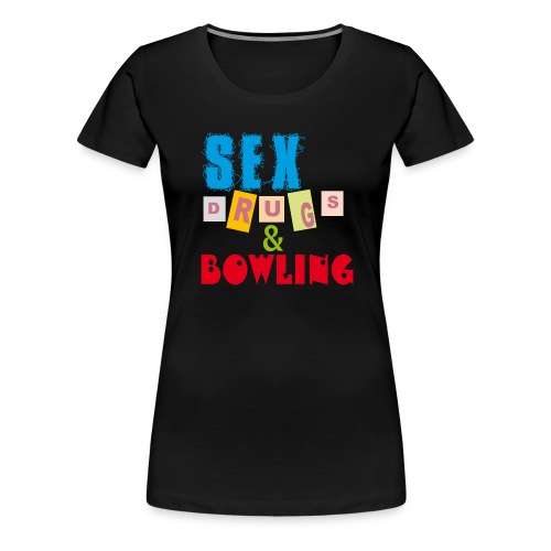Sex, drugs & Bowling - Premium-T-shirt dam