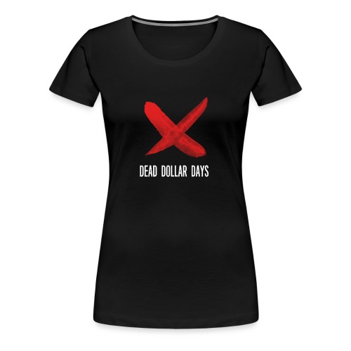Dead Dollar Days - Women's Premium T-Shirt