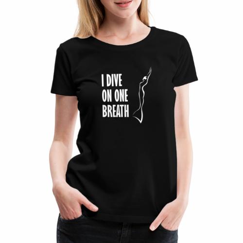 I dive on one breath Freediver - Women's Premium T-Shirt