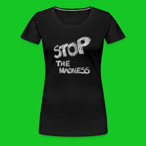 Stop the madness - Vrouwen Premium T-shirt