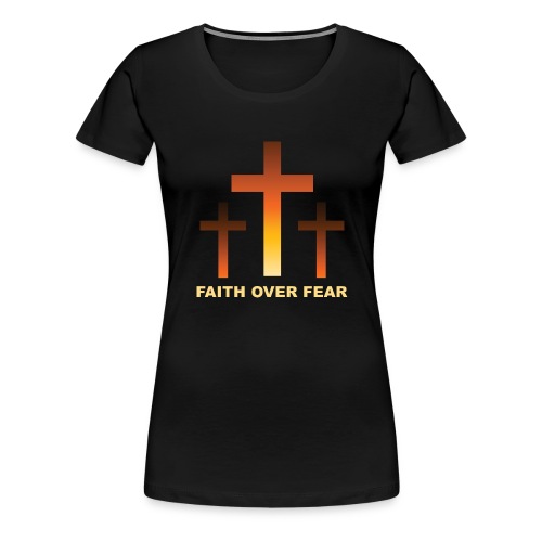Faith over fear - Premium-T-shirt dam