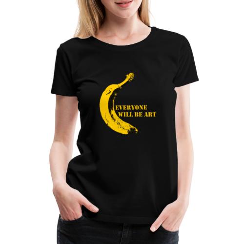 Everyone will be Art Warhol Banana - Frauen Premium T-Shirt