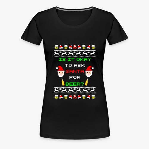 Ask santa for beer Ugly Christmas - Frauen Premium T-Shirt