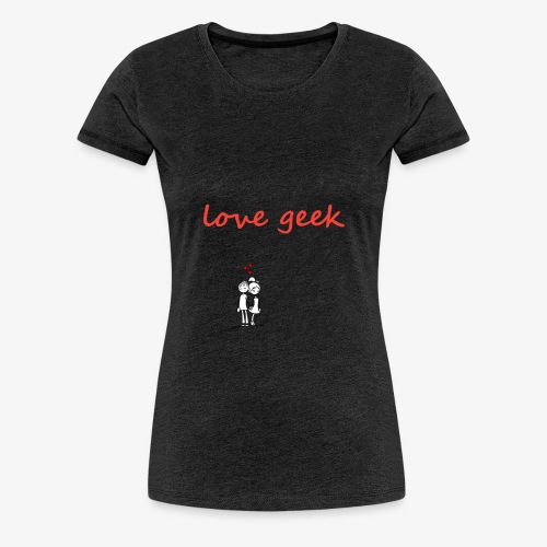Love geek - T-shirt Premium Femme