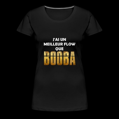 J'ai un meilleur flow que Booba - T-shirt Premium Femme