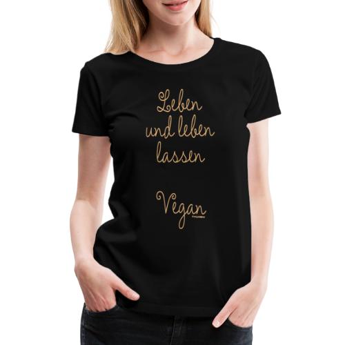 Leben und leben lassen. Vegan. - Frauen Premium T-Shirt