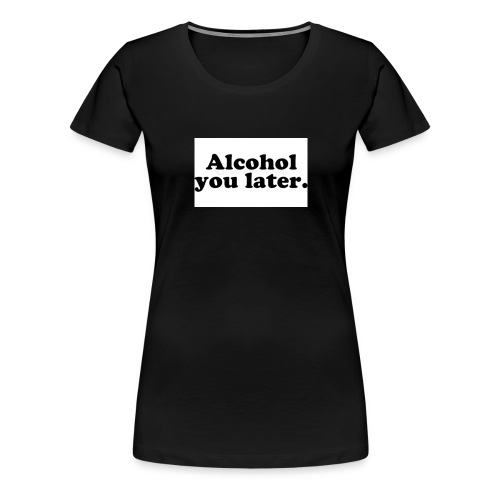 Alcool - T-shirt Premium Femme
