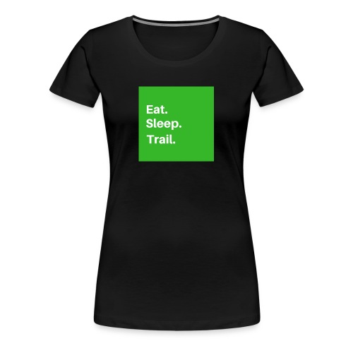 Eat.Sleep.Trail - T-shirt Premium Femme