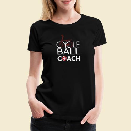 Radball | Cycle Ball Coach - Frauen Premium T-Shirt